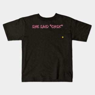 she said chsk Kids T-Shirt